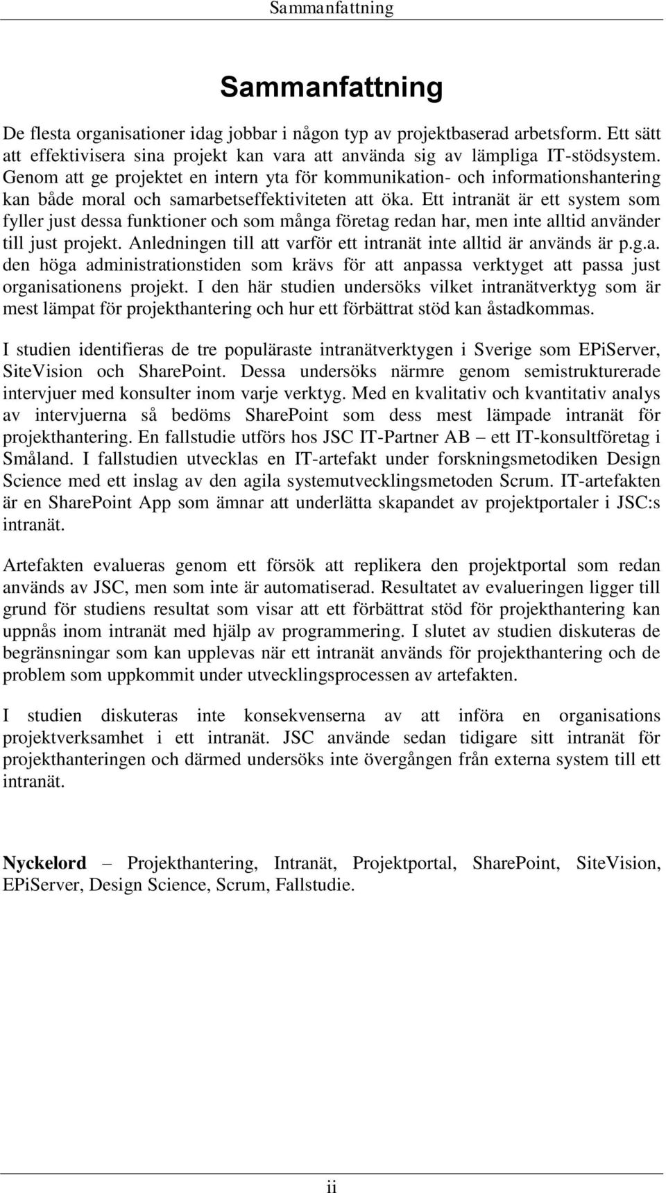 Ett intranät är ett system som fyller just dessa funktioner och som många företag redan har, men inte alltid använder till just projekt.