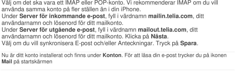 Under Server för utgående e-post, fyll i värdnamn mailout.telia.com, ditt användarnamn och lösenord för ditt mailkonto. Klicka på Nästa.