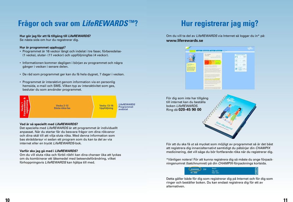 Programmet är 16 veckor långt och indelat i tre faser, förberedelse- (1 vecka), slutar- (11 veckor) och uppföljningfas (4 veckor).