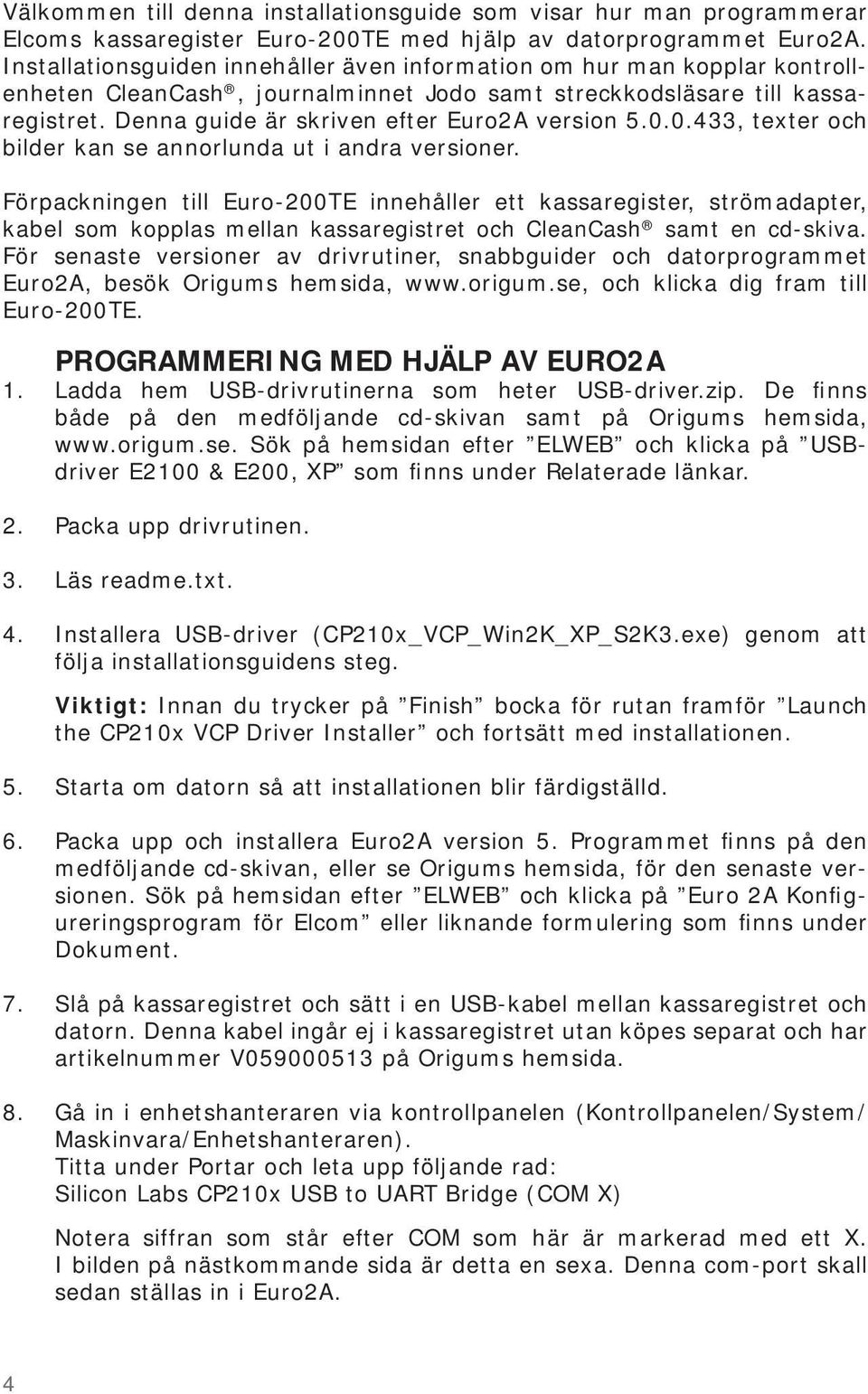 Denna guide är skriven efter Euro2A version 5.0.0.433, texter och bilder kan se annorlunda ut i andra versioner.