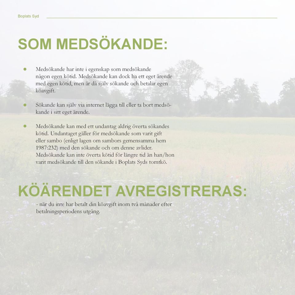 Sökande kan själv via internet lägga till eller ta bort medsö- kande i sitt eget ärende. Medsökande kan med ett undantag ald rig överta sökandes kötid.