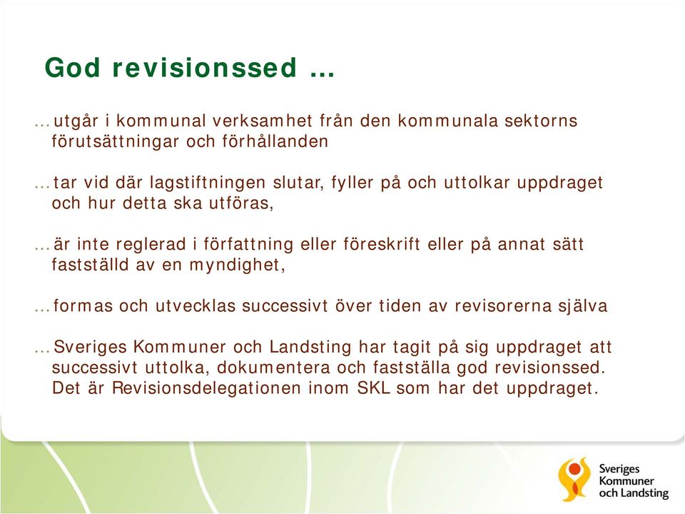 fastställd av en myndighet, formas och utvecklas successivt över tiden av revisorerna själva Sveriges Kommuner och Landsting har tagit på