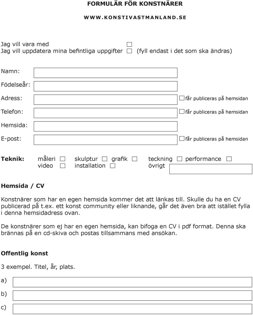 Skulle du ha en CV publicerad på t.ex. ett konst community eller liknande, går det även bra att istället fylla i denna hemsidadress ovan.