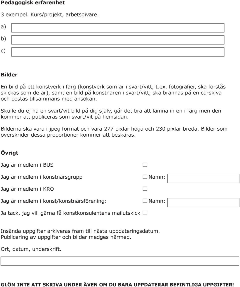 Bilderna ska vara i jpeg format och vara 277 pixlar höga och 230 pixlar breda. Bilder som överskrider dessa proportioner kommer att beskäras.