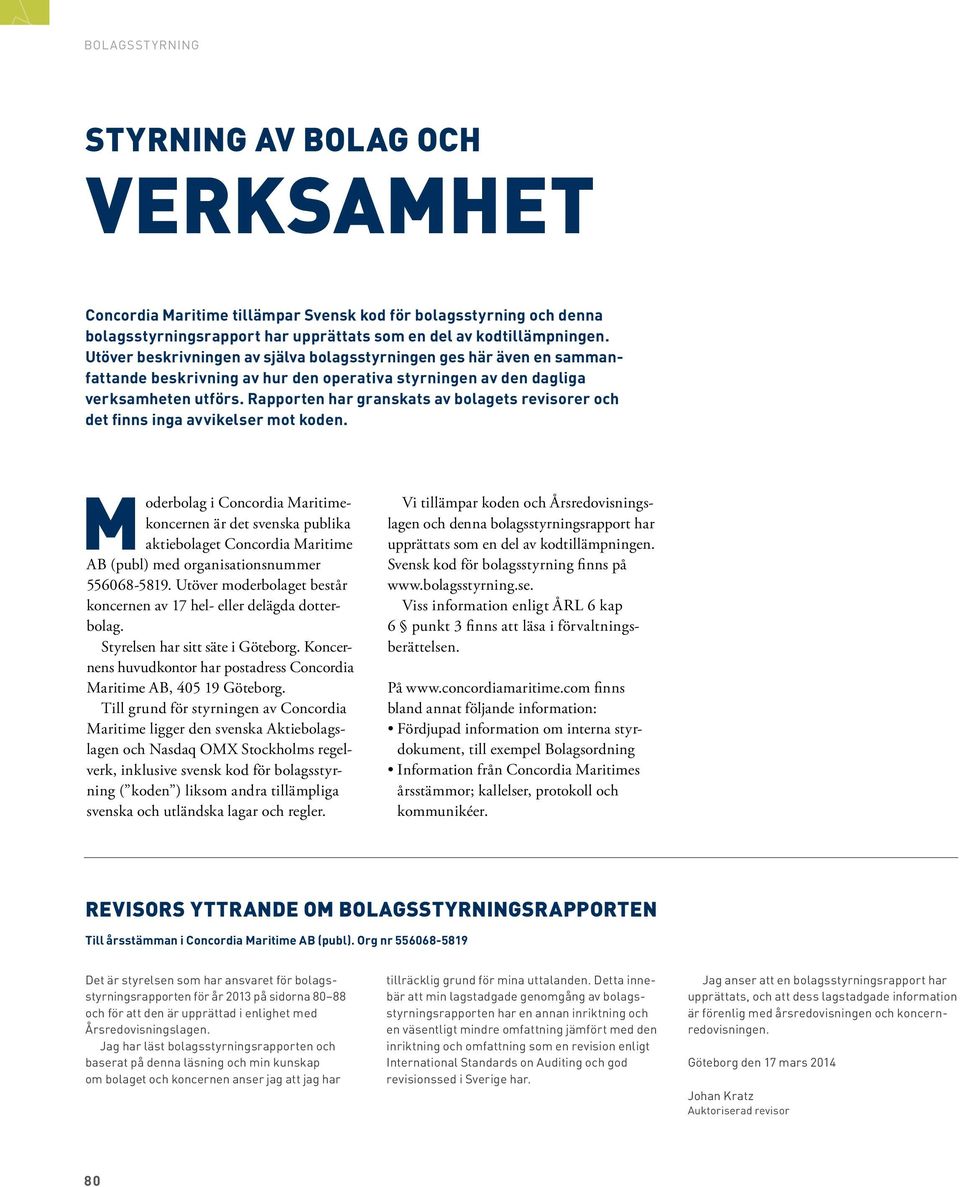 Rapporten har granskats av bolagets revisorer och det finns inga avvikelser mot koden.