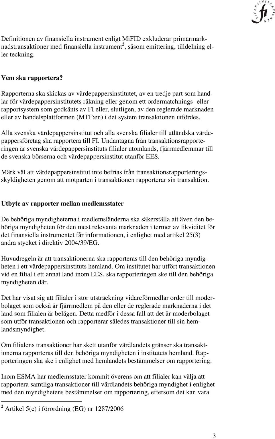 slutligen, av den reglerade marknaden eller av handelsplattformen (MTF:en) i det system transaktionen utfördes.