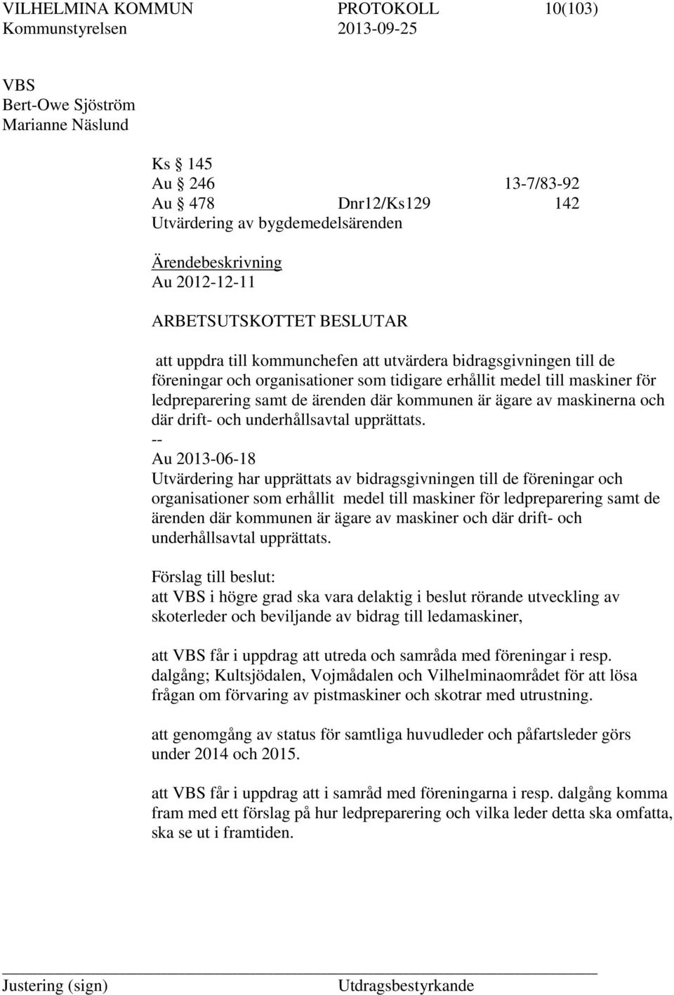 där kommunen är ägare av maskinerna och där drift- och underhållsavtal upprättats.