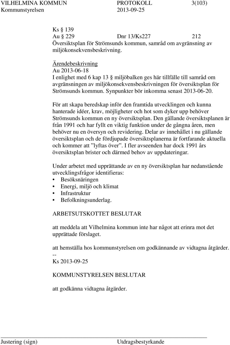 Synpunkter bör inkomma senast 2013-06-20.