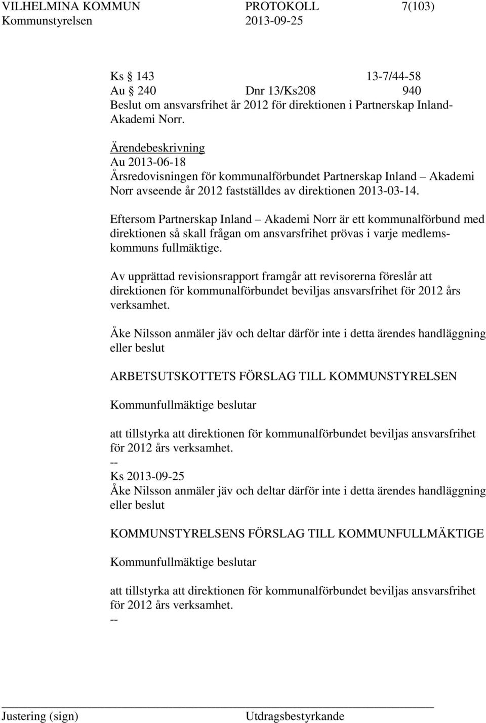 Eftersom Partnerskap Inland Akademi Norr är ett kommunalförbund med direktionen så skall frågan om ansvarsfrihet prövas i varje medlemskommuns fullmäktige.