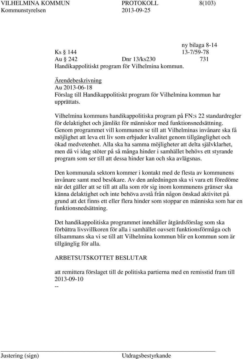Vilhelmina kommuns handikappolitiska program på FN:s 22 standardregler för delaktighet och jämlikt för människor med funktionsnedsättning.