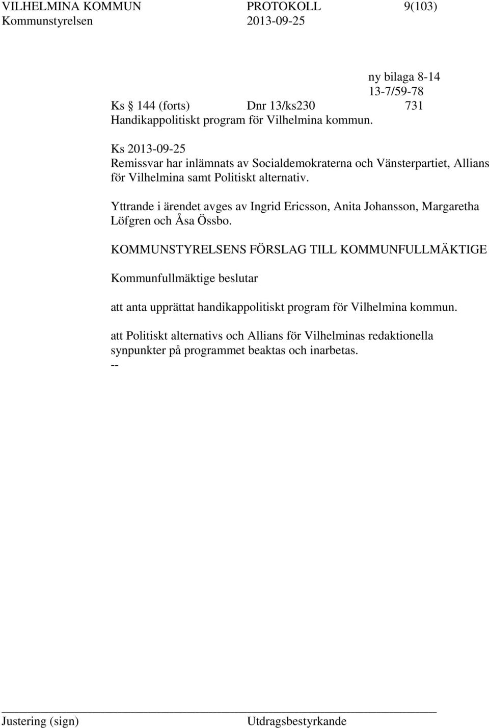 Yttrande i ärendet avges av Ingrid Ericsson, Anita Johansson, Margaretha Löfgren och Åsa Össbo.
