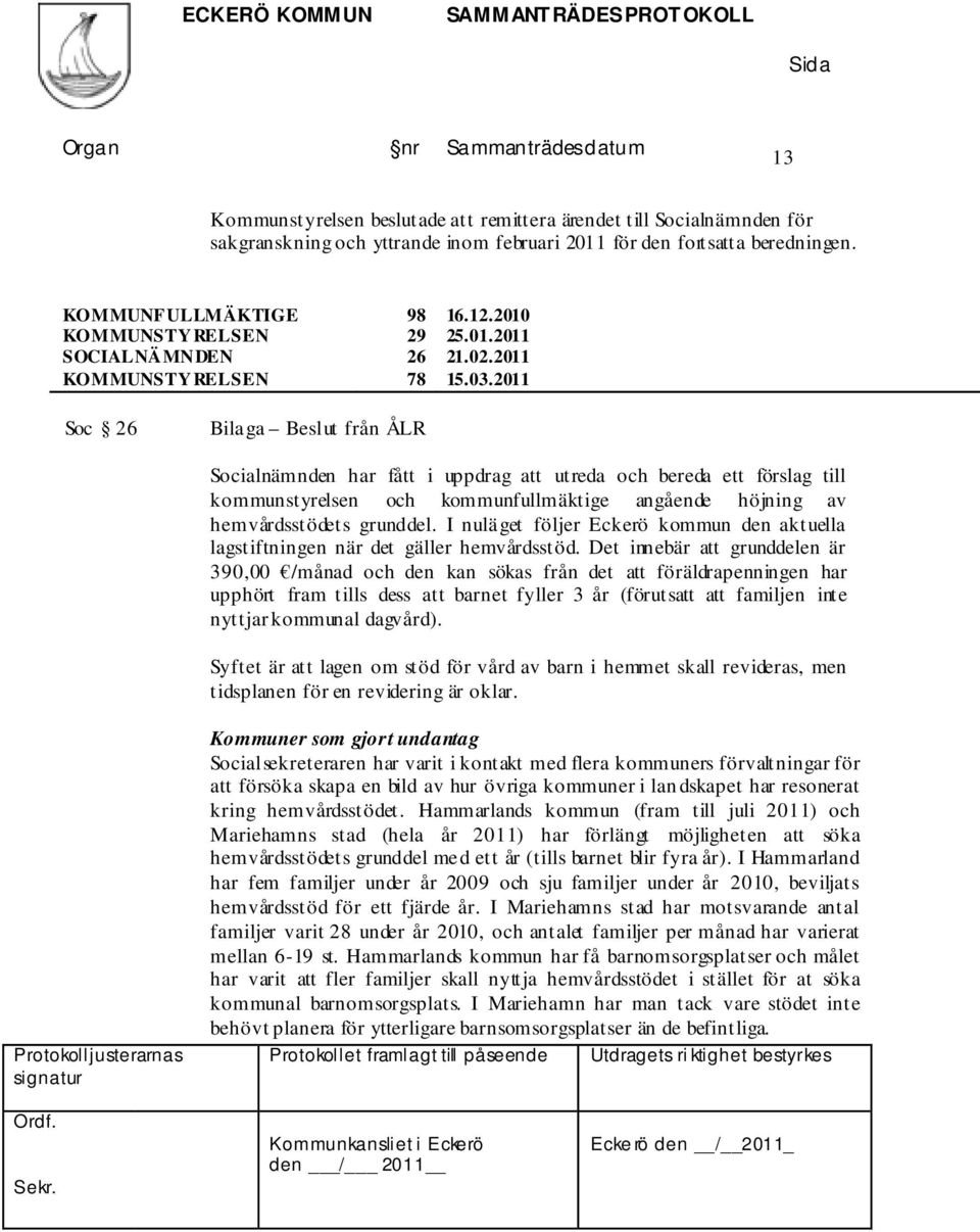 2011 Soc 26 Bilaga Beslut från ÅLR Socialnämnden har fått i uppdrag att utreda och bereda ett förslag till kommunstyrelsen och kommunfullmäktige angående höjning av hemvårdsstödets grunddel.