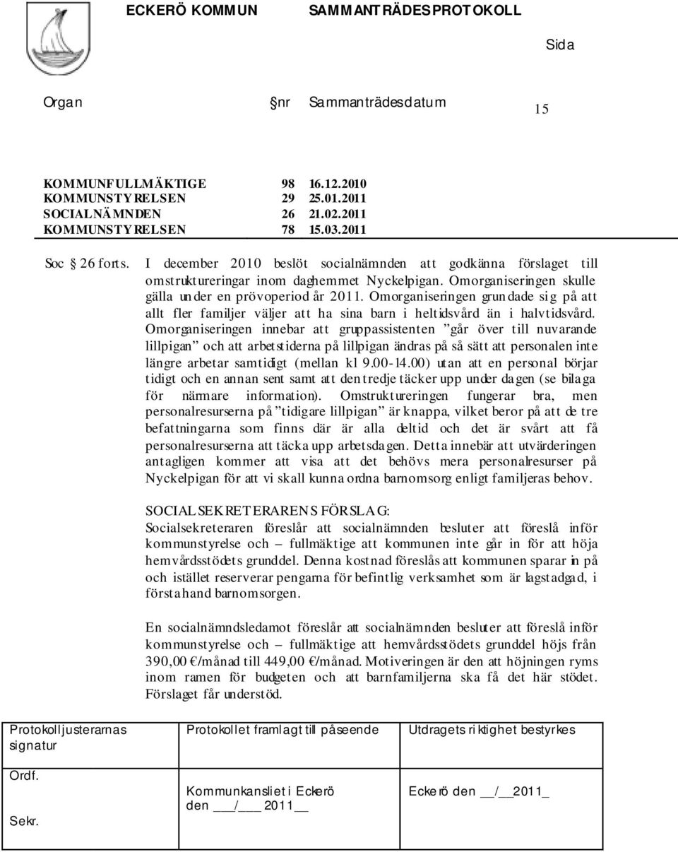 Omorganiseringen grun dade sig på att allt fler familjer väljer att ha sina barn i heltidsvård än i halvtidsvård.