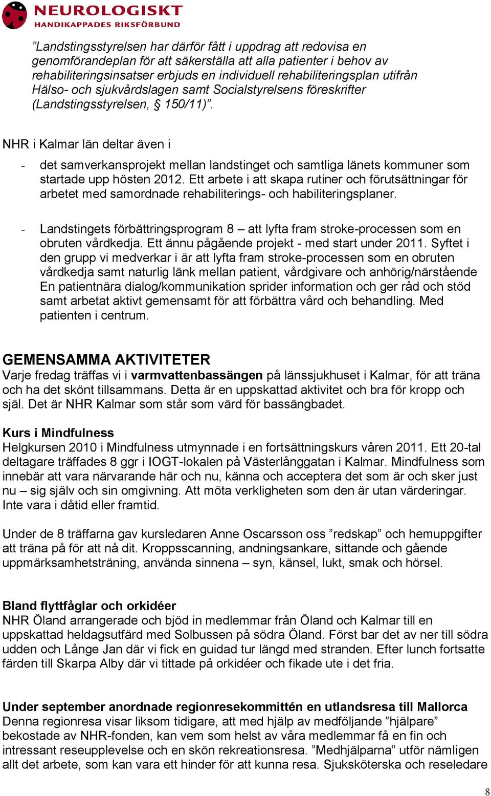 NHR i län deltar även i - det samverkansprojekt mellan landstinget och samtliga länets kommuner som startade upp hösten 2012.