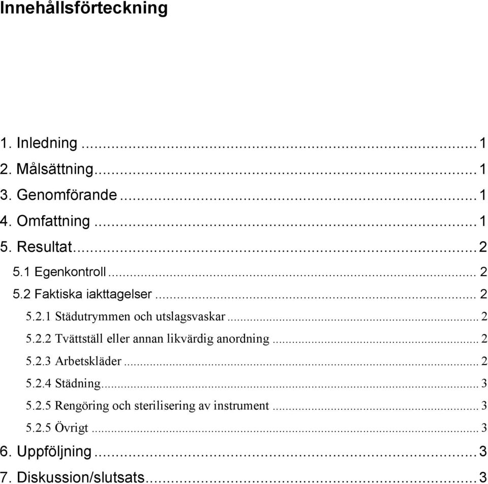 .. 2 5.2.2 Tvättställ eller annan likvärdig anordning... 2 5.2.3 Arbetskläder... 2 5.2.4 Städning... 3 5.