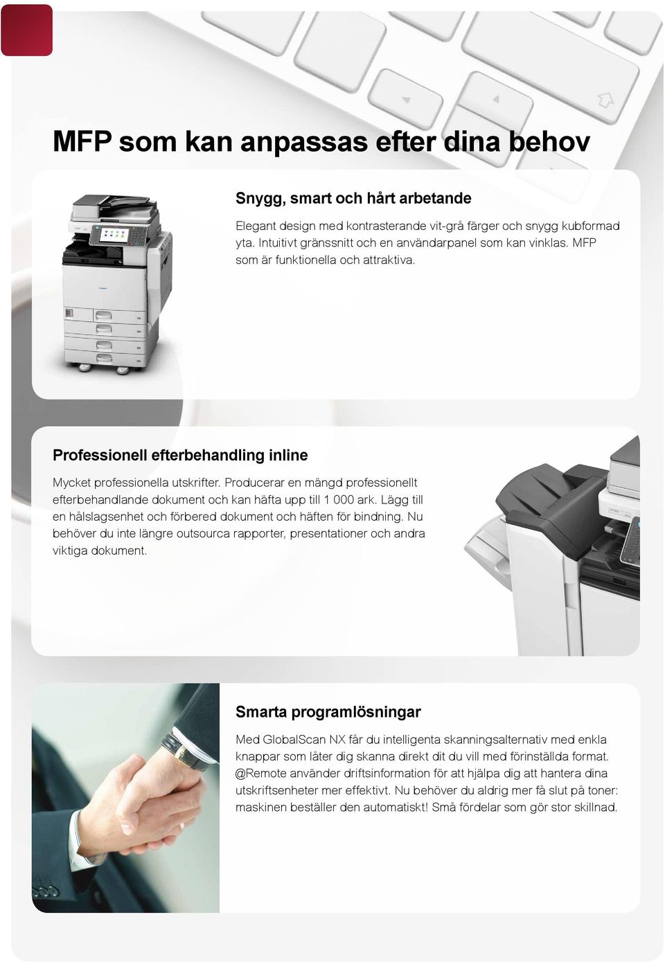 Producerar en mängd professionellt efterbehandlande dokument och kan häfta upp till 1 000 ark. Lägg till en hålslagsenhet och förbered dokument och häften för bindning.