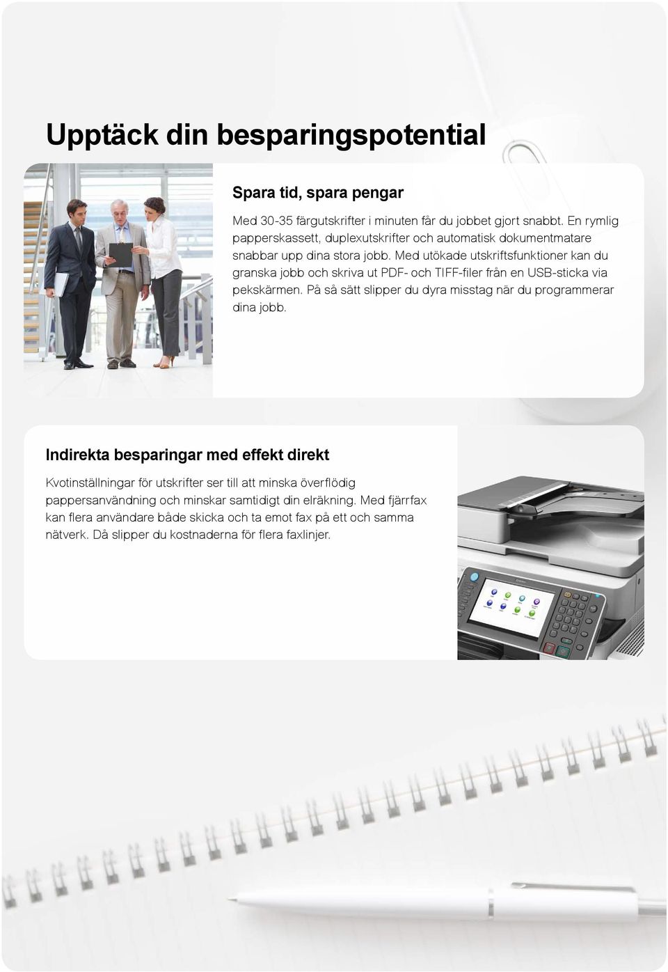 Med utökade utskriftsfunktioner kan du granska jobb och skriva ut PDF- och TIFF-filer från en USB-sticka via pekskärmen.