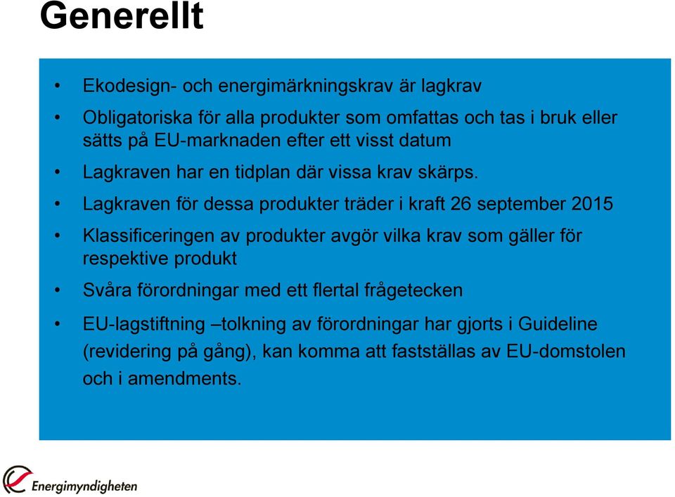 Lagkraven för dessa produkter träder i kraft 26 september 2015 Klassificeringen av produkter avgör vilka krav som gäller för respektive
