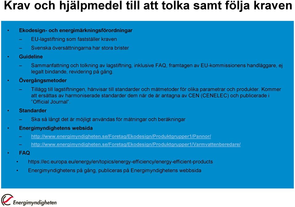 Övergångsmetoder Tillägg till lagstiftningen, hänvisar till standarder och mätmetoder för olika parametrar och produkter.