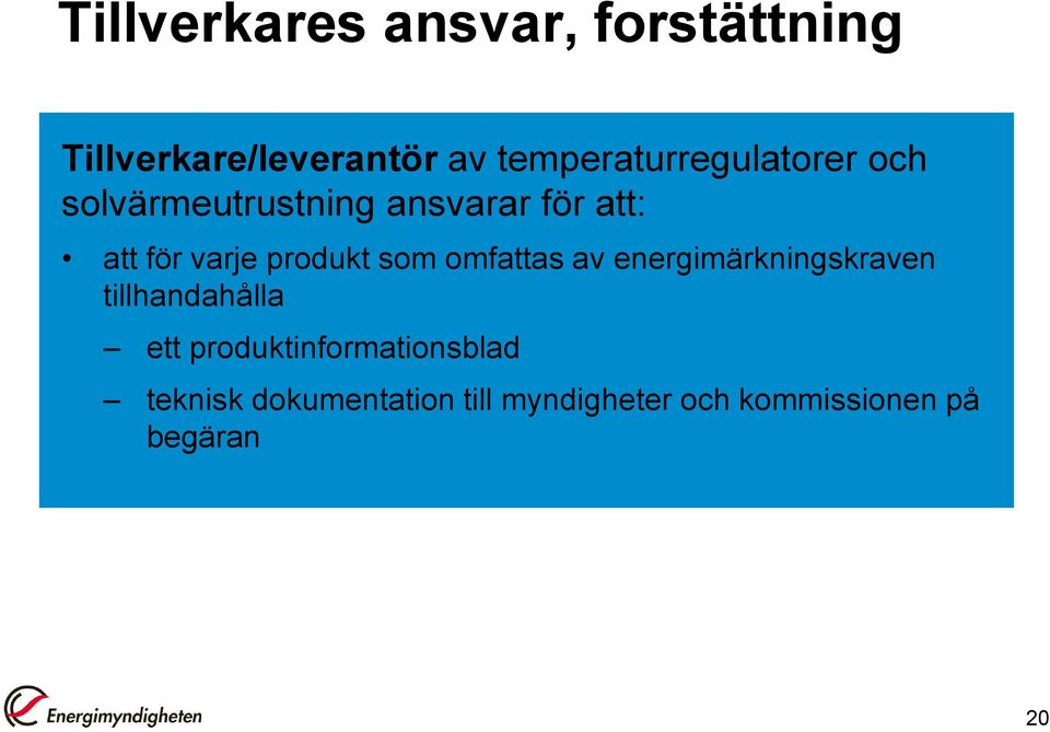 varje produkt som omfattas av energimärkningskraven tillhandahålla ett