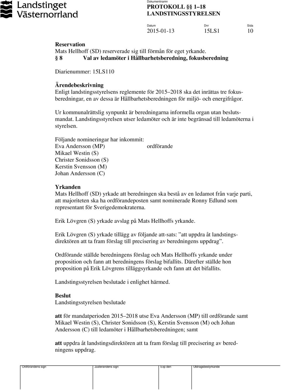 Hållbarhetsberedningen för miljö- och energifrågor. Ur kommunalrättslig synpunkt är beredningarna informella organ utan beslutsmandat.