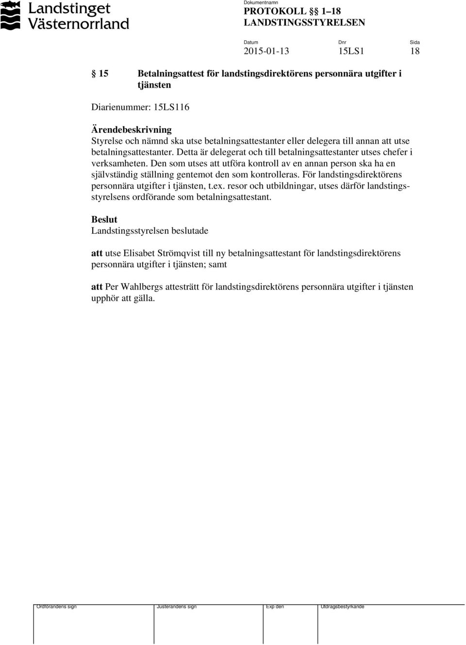 Den som utses att utföra kontroll av en annan person ska ha en självständig ställning gentemot den som kontrolleras. För landstingsdirektörens personnära utgifter i tjänsten, t.ex.