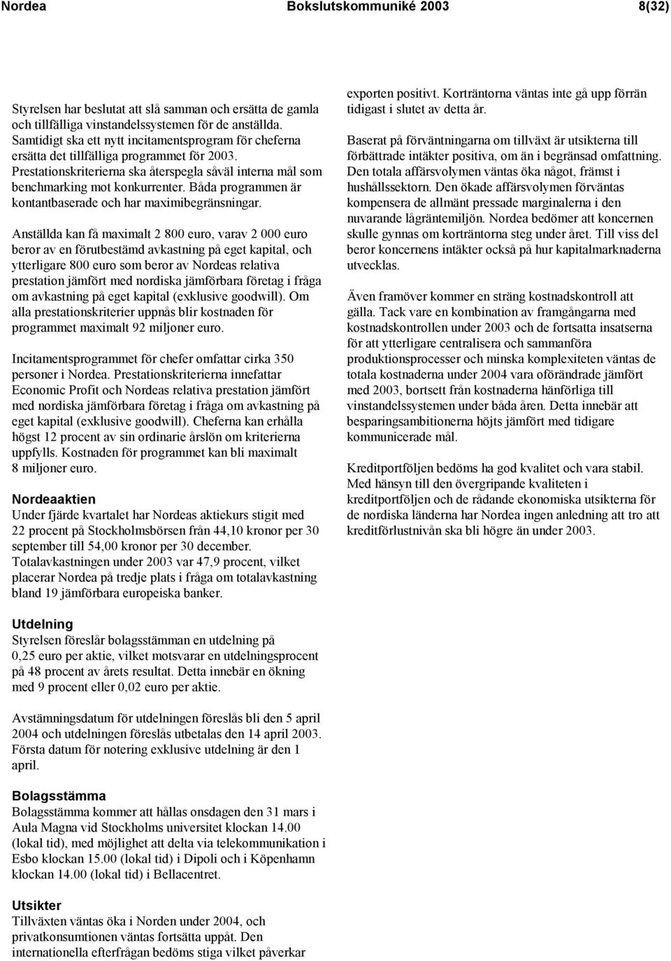 Båda programmen är kontantbaserade och har maximibegränsningar.