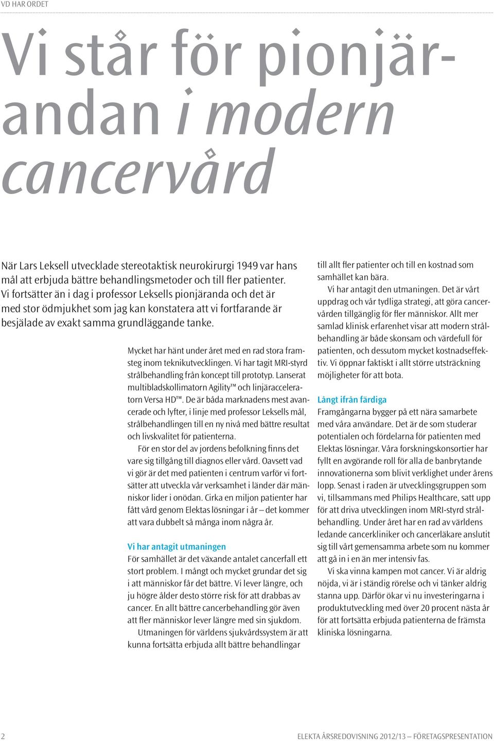 Mycket har hänt under året med en rad stora framsteg inom teknikutvecklingen. Vi har tagit MRI-styrd strålbehandling från koncept till prototyp.