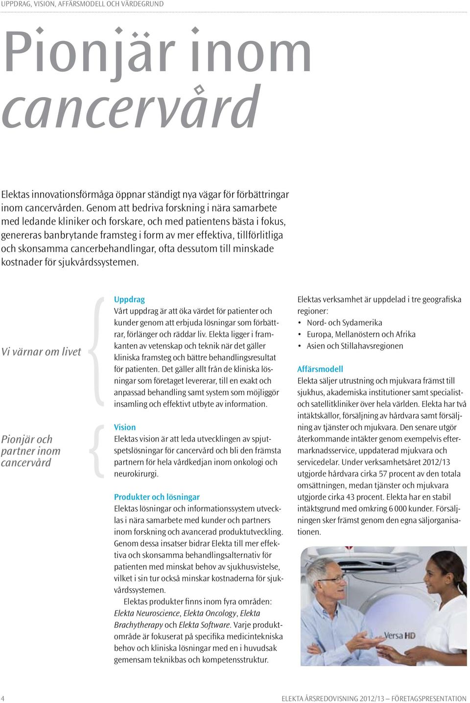 cancerbehandlingar, ofta dessutom till minskade kostnader för sjukvårdssystemen.