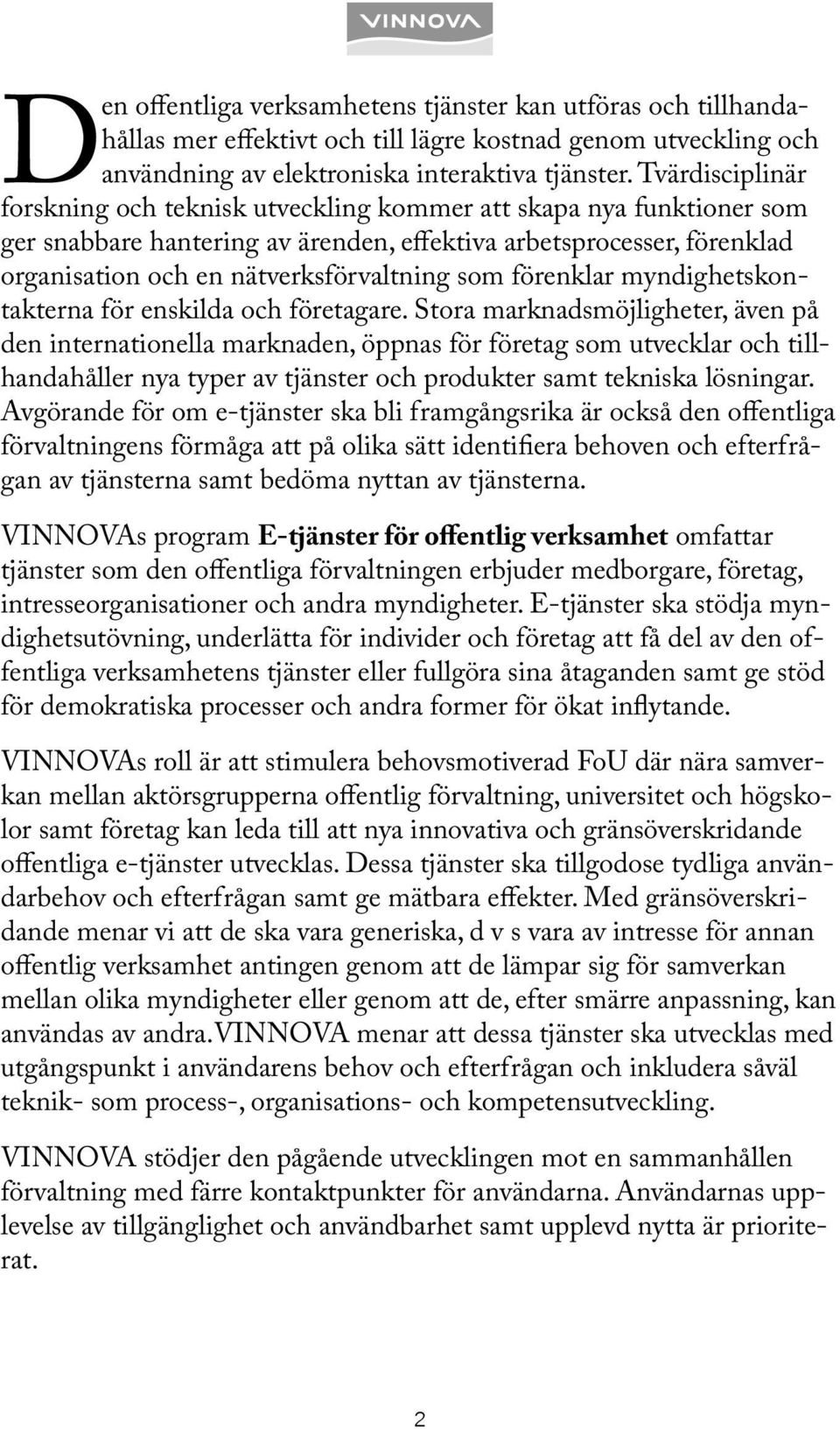 som förenklar myndighetskontakterna för enskilda och företagare.