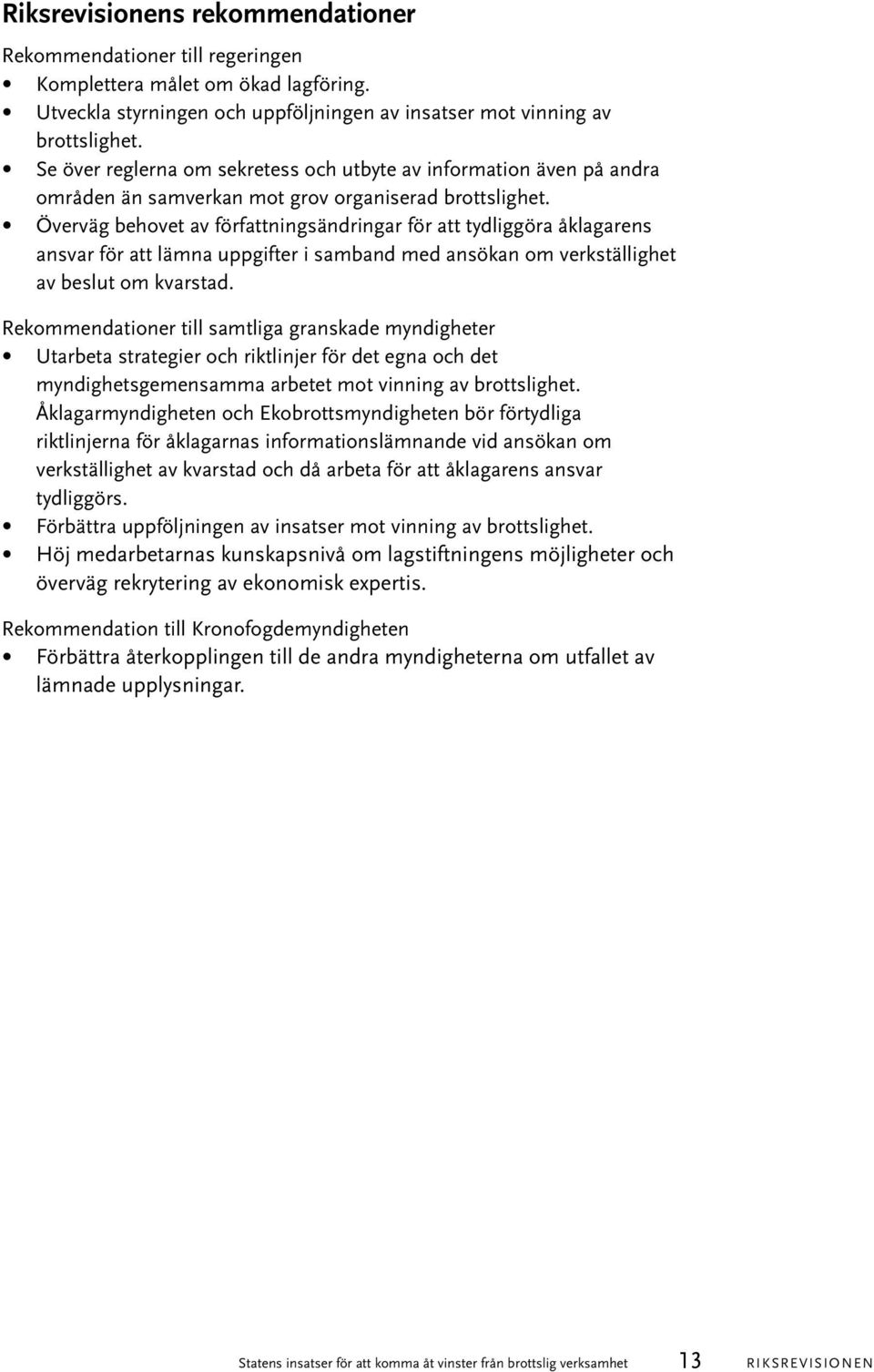 Överväg behovet av författningsändringar för att tydliggöra åklagarens ansvar för att lämna uppgifter i samband med ansökan om verkställighet av beslut om kvarstad.