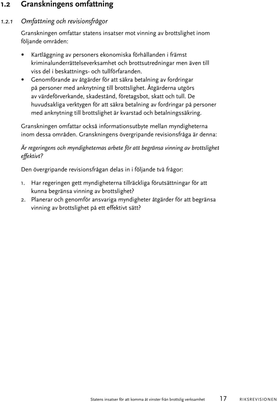 Genomförande av åtgärder för att säkra betalning av fordringar på personer med anknytning till brottslighet. Åtgärderna utgörs av värdeförverkande, skadestånd, företagsbot, skatt och tull.