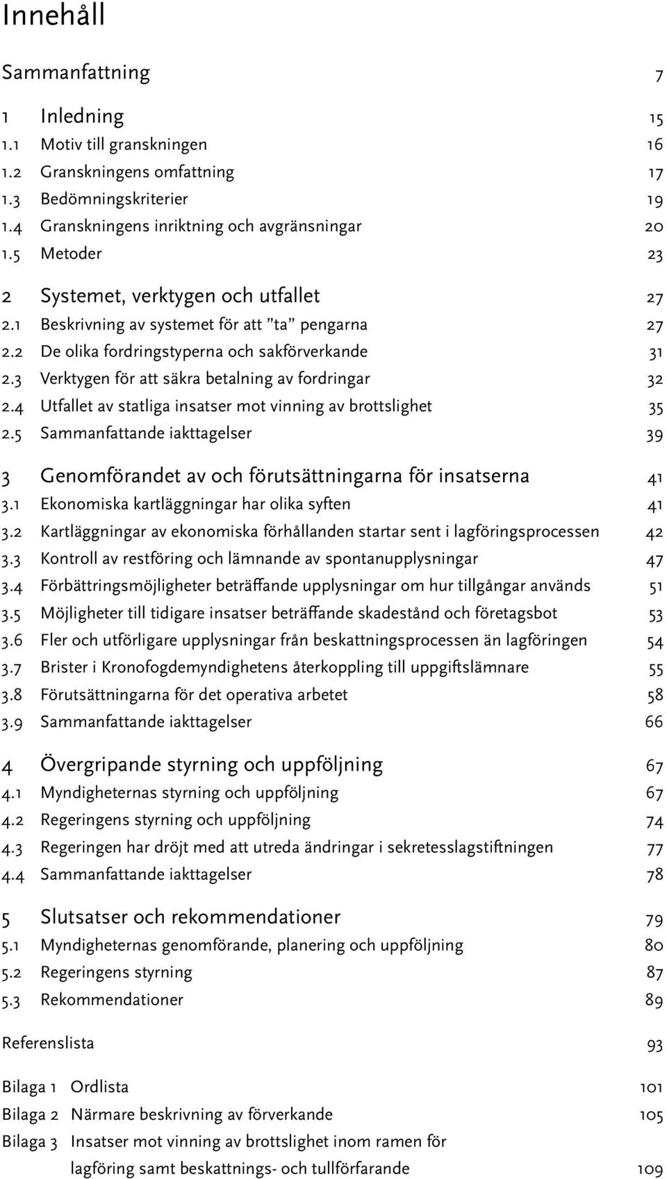 3 Verktygen för att säkra betalning av fordringar 32 2.4 Utfallet av statliga insatser mot vinning av brottslighet 35 2.