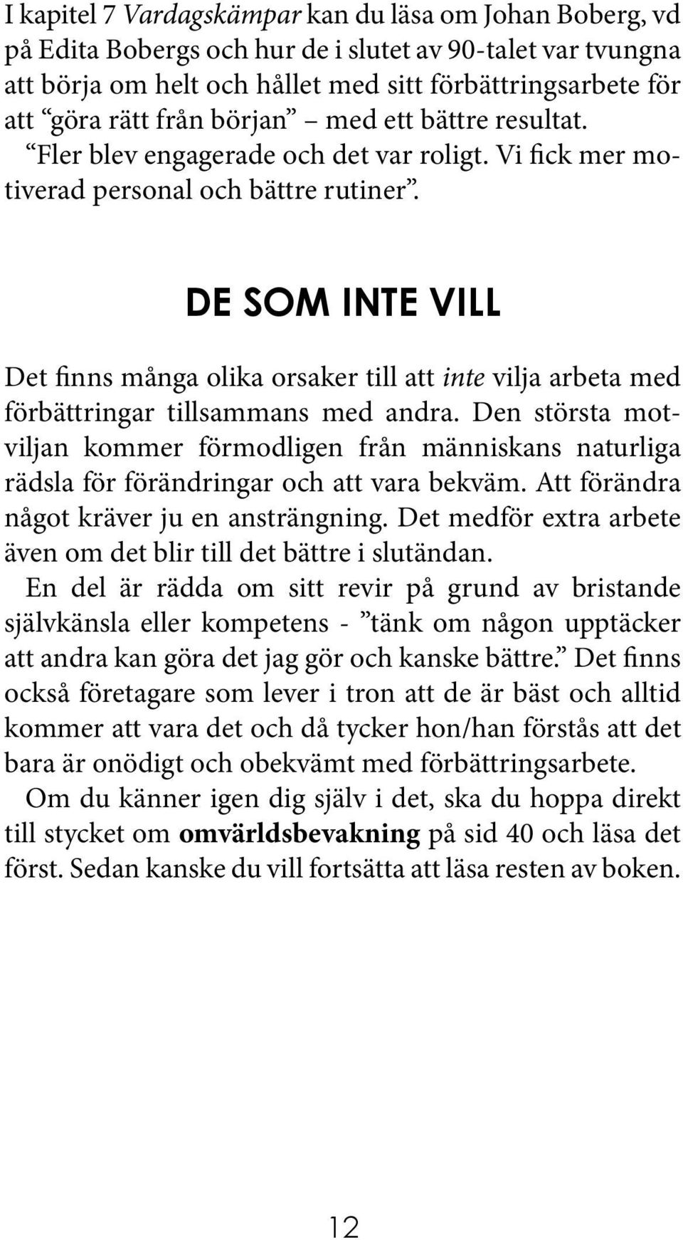 DE SOM INTE VILL Det finns många olika orsaker till att inte vilja arbeta med förbättringar tillsammans med andra.