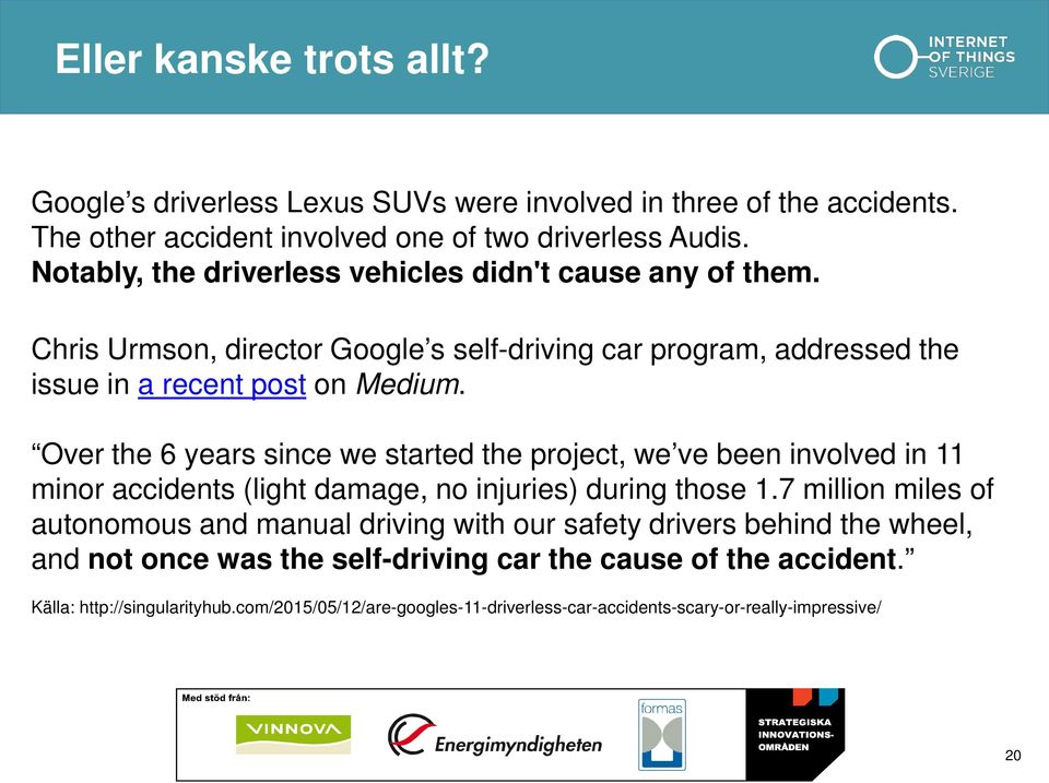 Over the 6 years since we started the project, we ve been involved in 11 minor accidents (light damage, no injuries) during those 1.