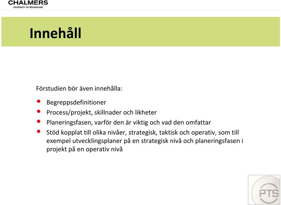 Stöd kopplat till olika nivåer, strategisk, taktisk och operativ, som till exempel