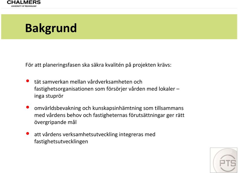 omvärldsbevakning och kunskapsinhämtning som tillsammans med vårdens behov och fastigheternas