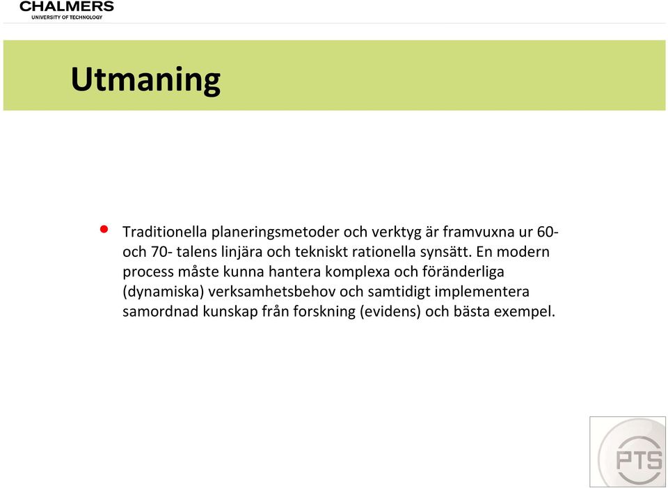En modern process måste kunna hantera komplexa och föränderliga (dynamiska)