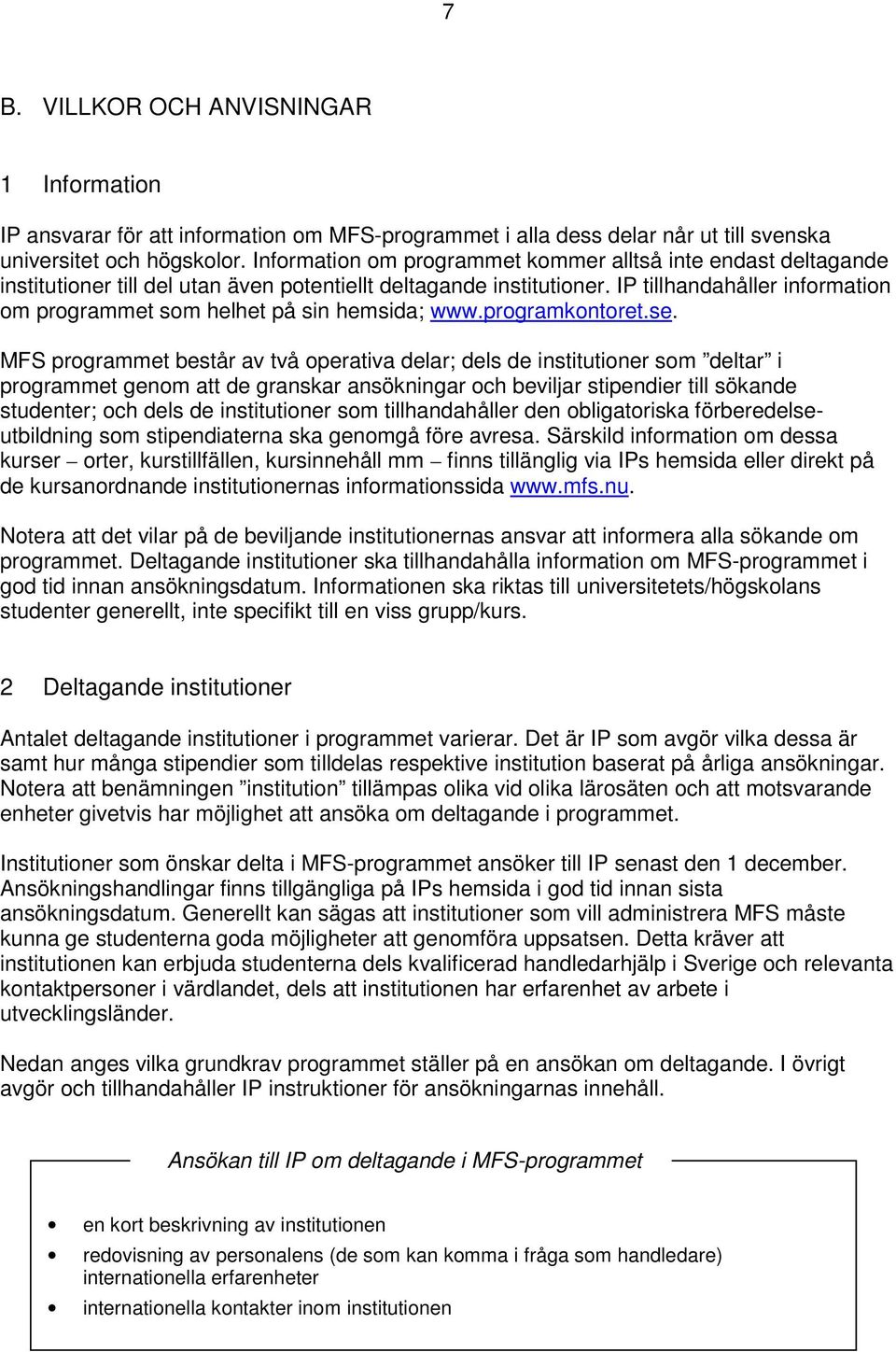 IP tillhandahåller information om programmet som helhet på sin hemsida; www.programkontoret.se.