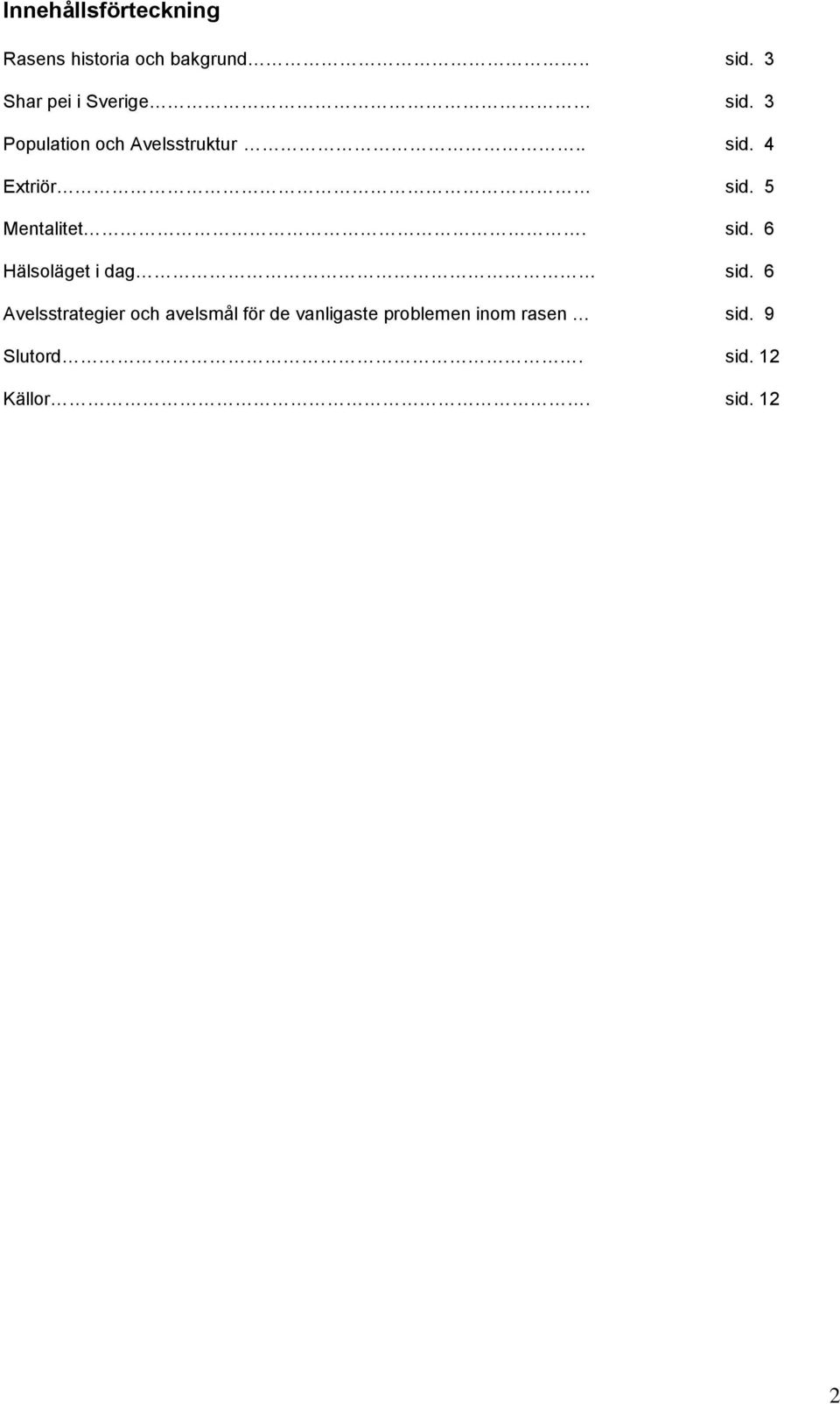 5 Mentalitet. sid. 6 Hälsoläget i dag sid.