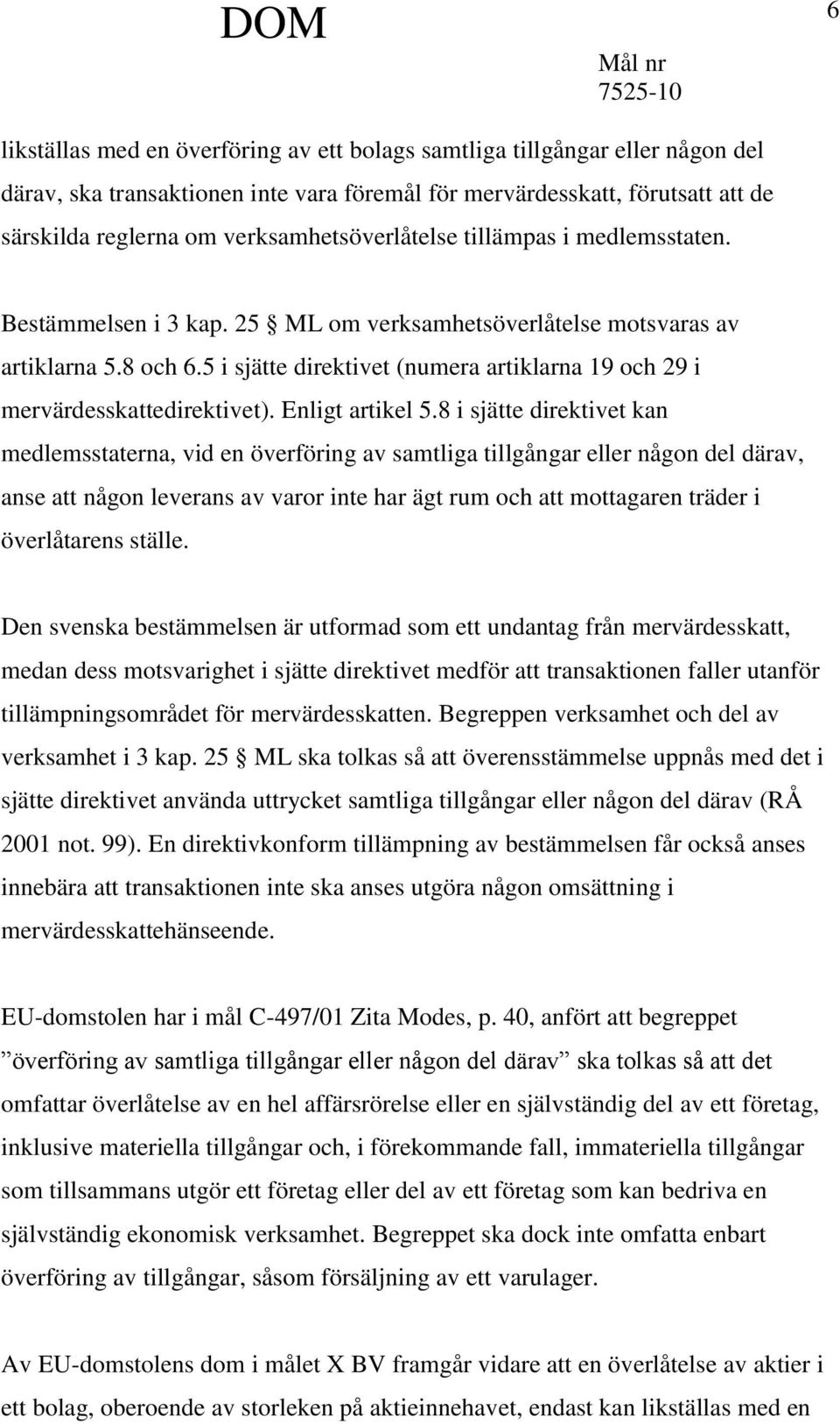 5 i sjätte direktivet (numera artiklarna 19 och 29 i mervärdesskattedirektivet). Enligt artikel 5.