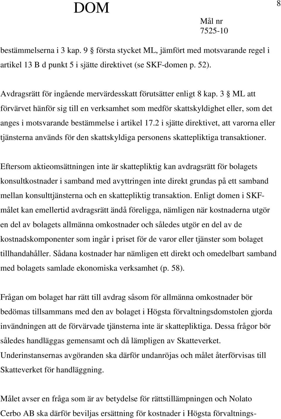 3 ML att förvärvet hänför sig till en verksamhet som medför skattskyldighet eller, som det anges i motsvarande bestämmelse i artikel 17.