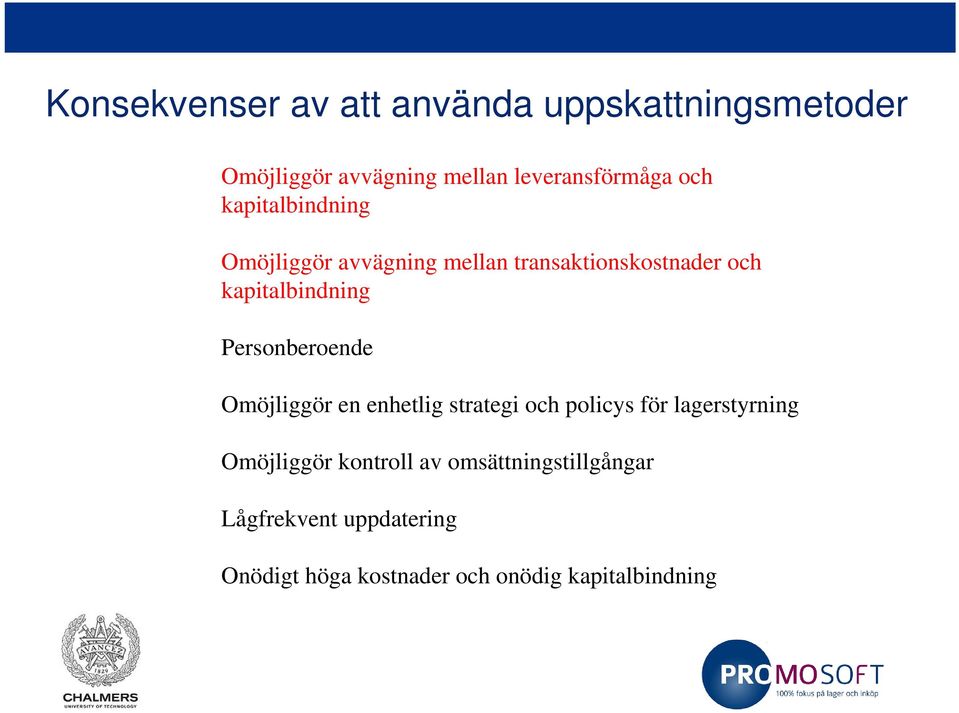 Personberoende Omöjliggör en enhetlig strategi och policys för lagerstyrning Omöjliggör