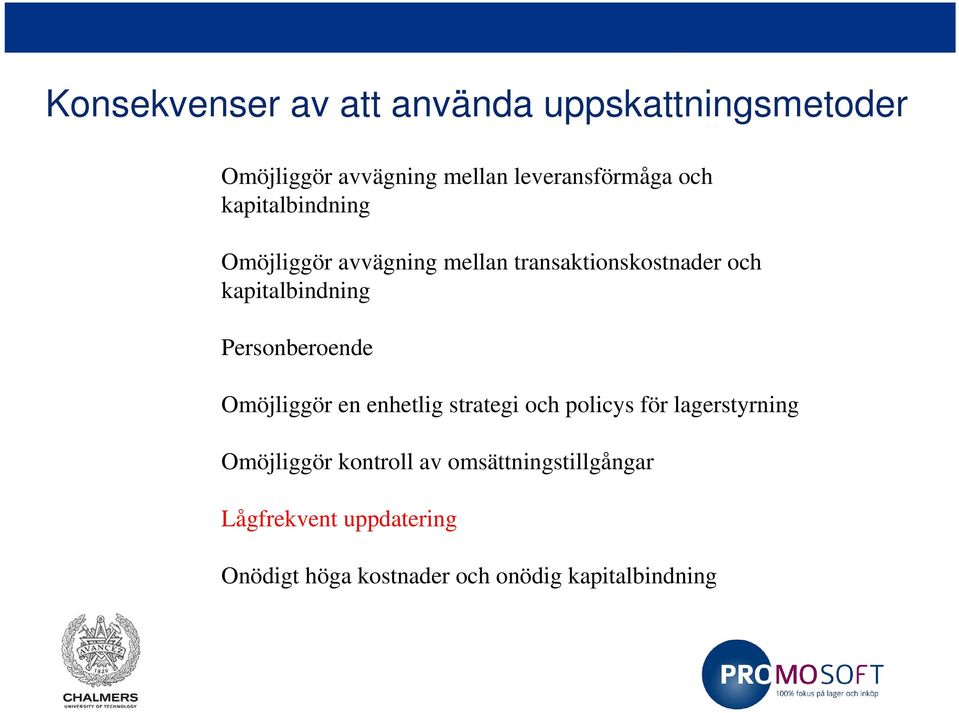 Personberoende Omöjliggör en enhetlig strategi och policys för lagerstyrning Omöjliggör