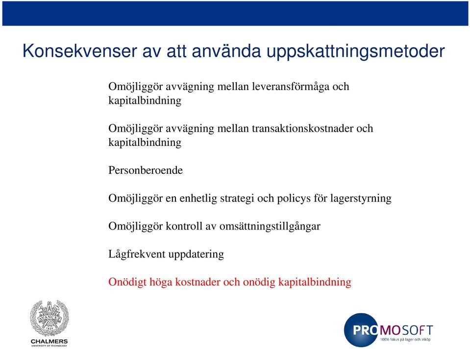 Personberoende Omöjliggör en enhetlig strategi och policys för lagerstyrning Omöjliggör