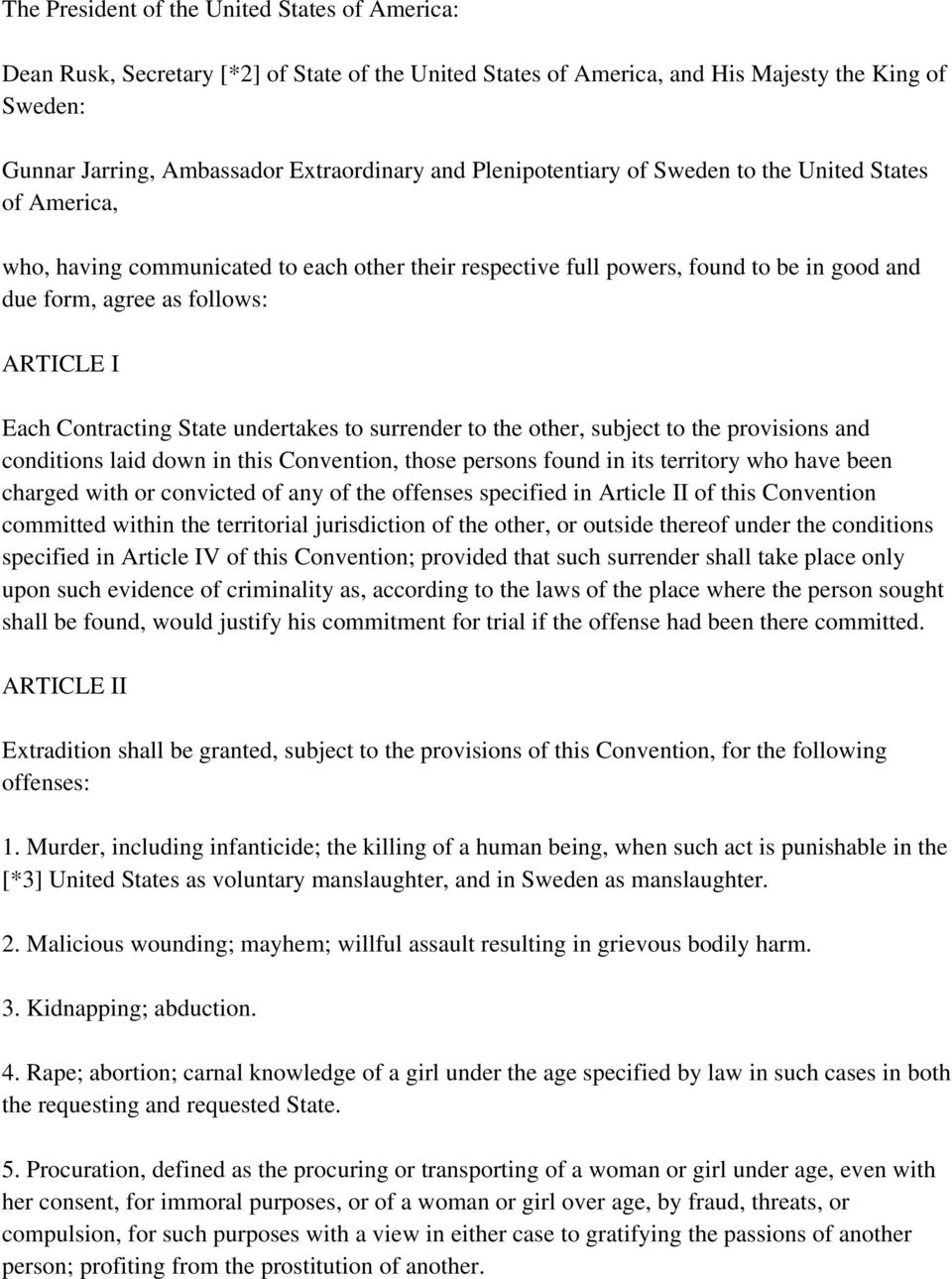 Contracting State undertakes to surrender to the other, subject to the provisions and conditions laid down in this Convention, those persons found in its territory who have been charged with or