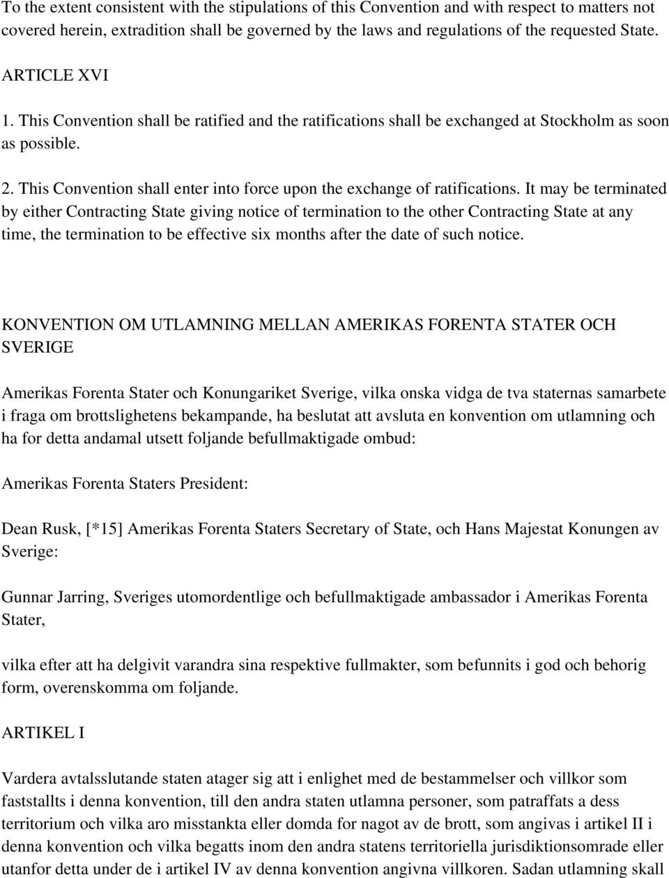 This Convention shall enter into force upon the exchange of ratifications.