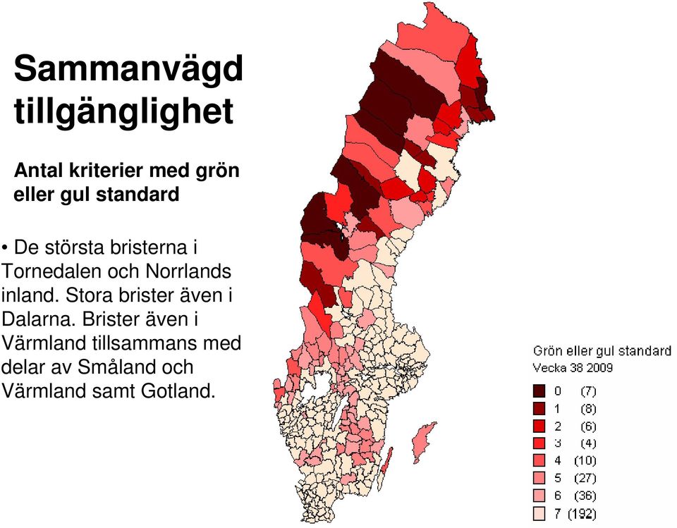 Norrlands inland. Stora brister även i Dalarna.