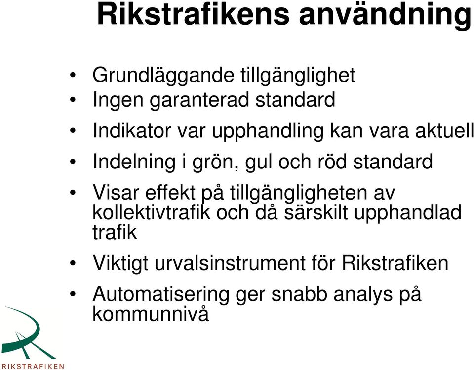 Visar effekt på tillgängligheten av kollektivtrafik och då särskilt upphandlad