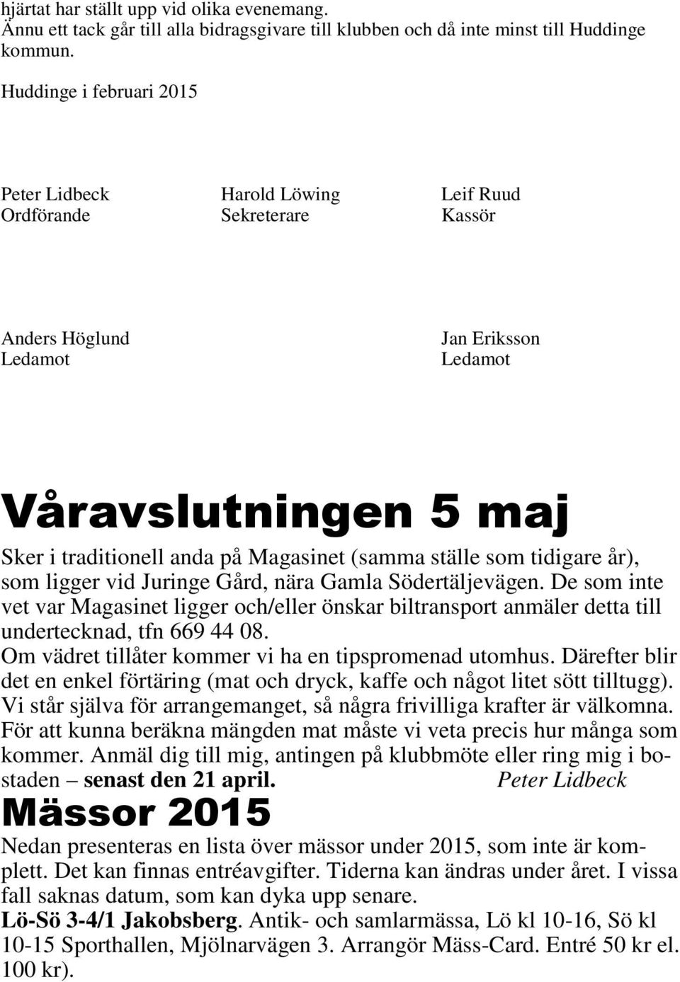 (samma ställe som tidigare år), som ligger vid Juringe Gård, nära Gamla Södertäljevägen.